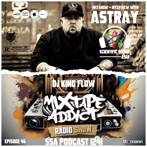 Scientific Sound Asia Radio Podcast 1241 is Mixtape Addict 46 by DJ King Flow with Astray.