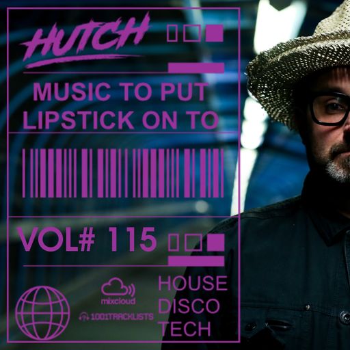 Hutch Presents 'Music To Put Your Lipstick On Too' Edition #115