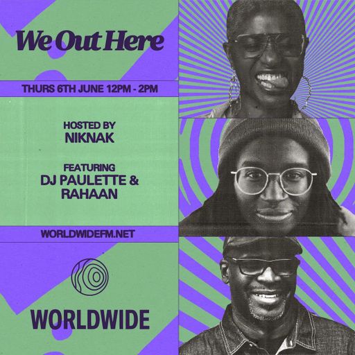 We Out Here: NikNak w/ Paulette & Rohaan // 06-06-2024