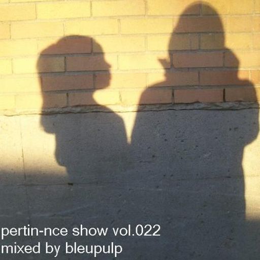 bleupulp - pertin-nce show vol.022