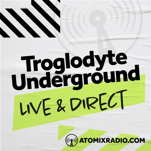 Troglodyte Underground- 24/3/24 - Atomix Radio