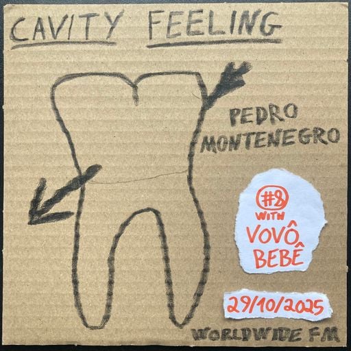 cavity feeling #8: pedro montenegro w/ Vovô Bebê // 29-10-2025