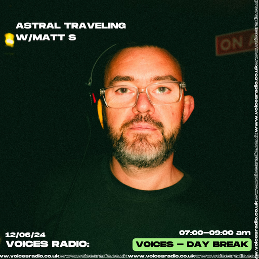 Astral Traveling w/Matt S - 12/06/24 - Voices Radio