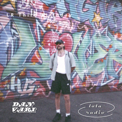 Lola Radio | LR Third Birthday | Dan Vari 013 | 22.08.24