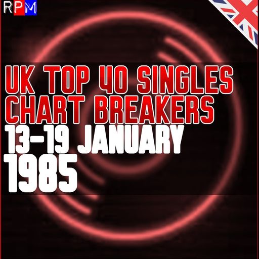 UK TOP 40 : 13-19 JANUARY 1985 - THE CHART BREAKERS