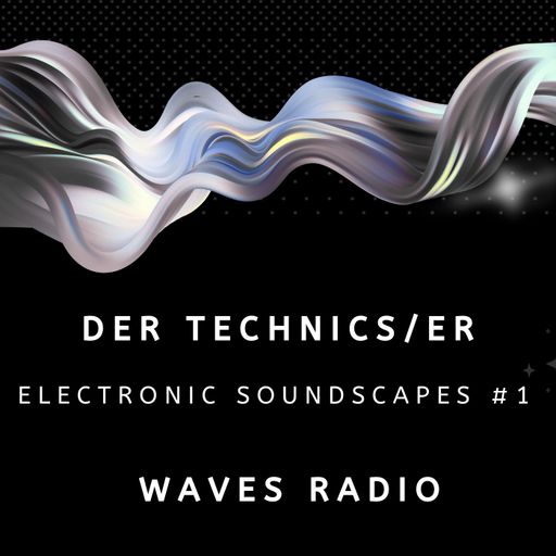 DER TECHNICS/ER Electronic Soundscapes for Waves Radio #1