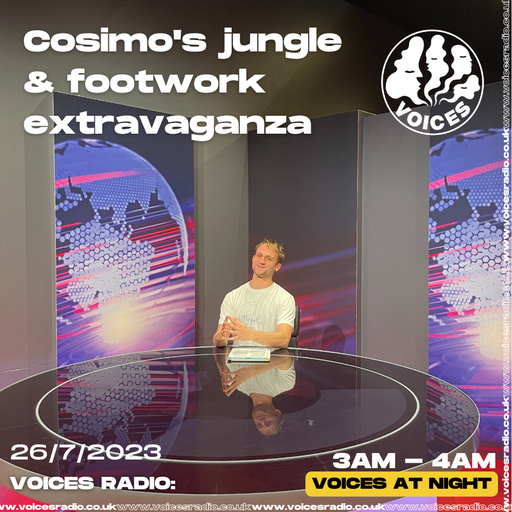 Cosimo’s Jungle & Footwork Extravaganza - 26/07/23 - Voices Radio