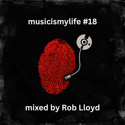 Musicismylife #18 mixed by Rob Lloyd