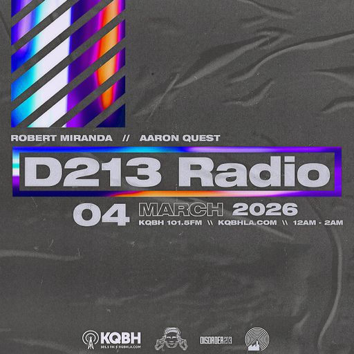D213 RADIO 03/04/26 - Los Angeles - Underground Electronic SubCulture Mix Show