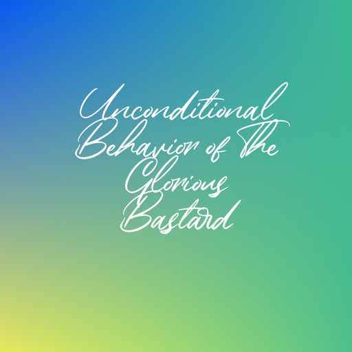 Unconditional Behavior of The Glorious Bastard