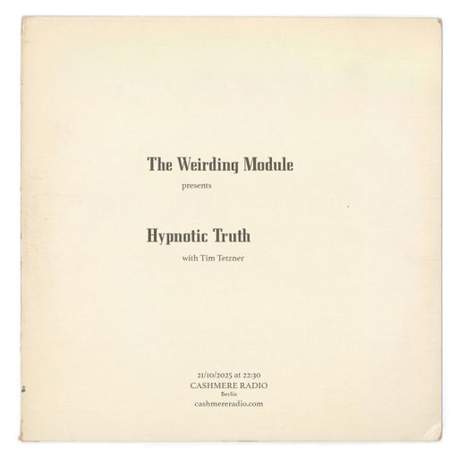 The Weirding Module Hypnotic Truth w/ Tim Tetzner 21.10.2025