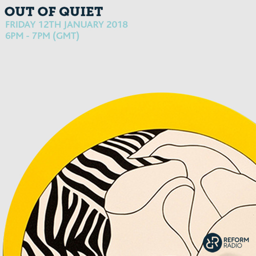 Out Of Quiet pt.46 12th January 2018