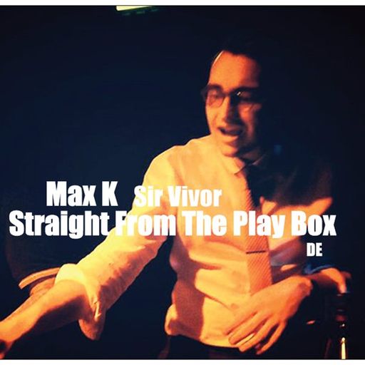 Max K - Straight From The Play Box