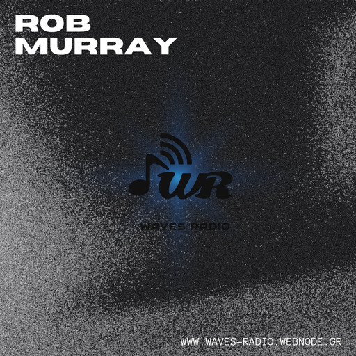 ROB MURRAY for Waves Radio #116