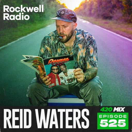 ROCKWELL RADIO - REID WATERS (420 MIX) - APR 2026 (EP. 525)