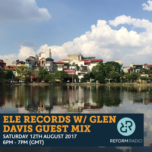 Ele Records w/ Glen Davis Guest Mix 12th August 2017