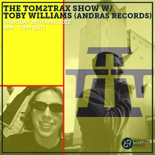 The Tom2Trax Show w/ Toby Williams (ANDRAS Records) 28th April 2022