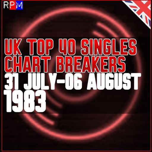 UK TOP 40 : 31 JULY-06 AUGUST 1983 - THE CHART BREAKERS