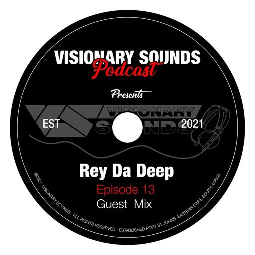 Visionary Sounds Podcast - Episode 13 Guest Mix By Rey Da Deep .mp3