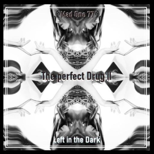 The perfect Drug II - Left in the Dark