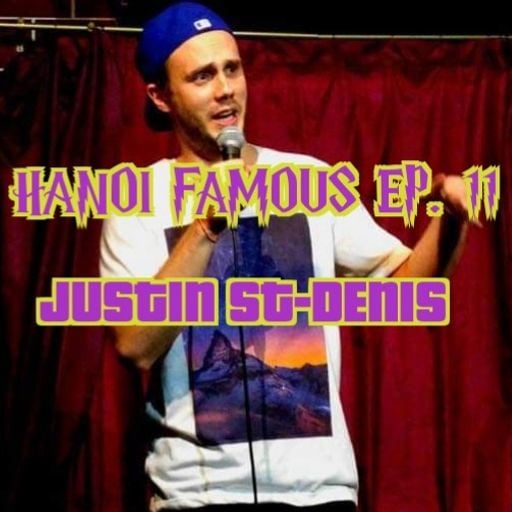Hanoi Famous Ep 11 w/ Justin St Denis & Greg Anderson 13.05.22