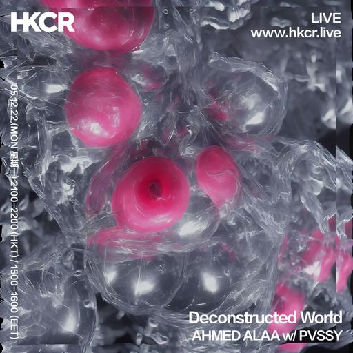 Deconstructed World: AHMED ALAA w/ PVSSY - 05/12/2022