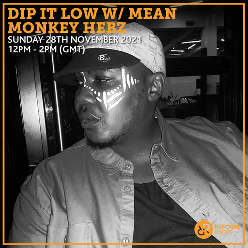 Dip it Low w/ Mean Monkey Hebz 28th November 2021
