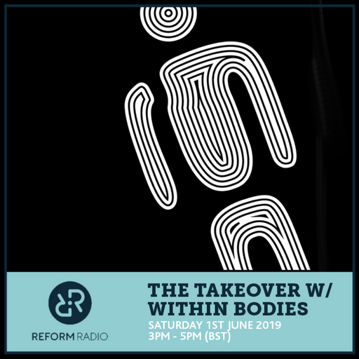 The Takeover w/ Within Bodies 1st June 2019