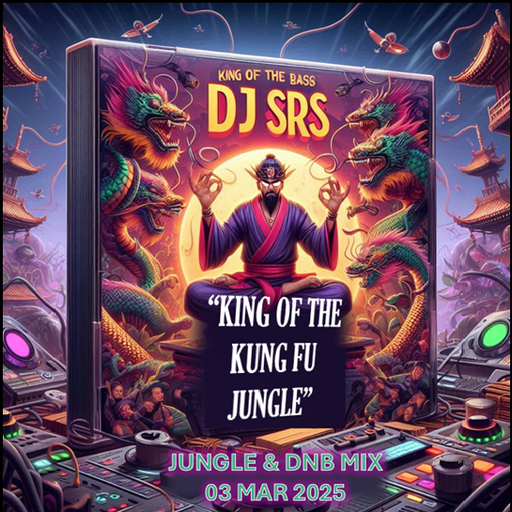 DJ SRS - "KING OF THE KUNG FU JUNGLE" - 03MAR25