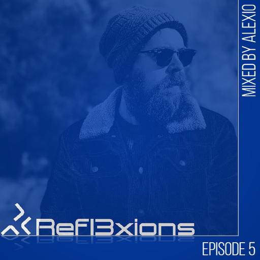 Refl3xions - Episode 5 with Alexio