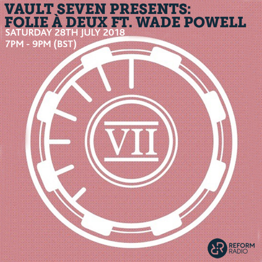 Vault Seven Presents: Folie à Deux ft. Wade Powell 28th July 2018