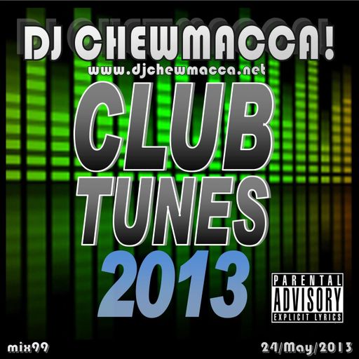 DJ Chewmacca! - mix99 - Club Tunes 2013