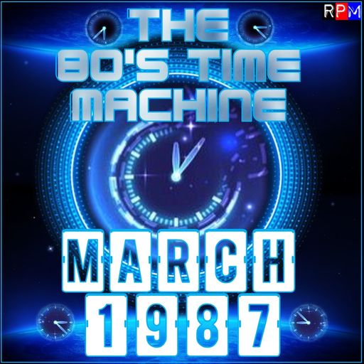 THE 80'S TIME MACHINE - MARCH 1987