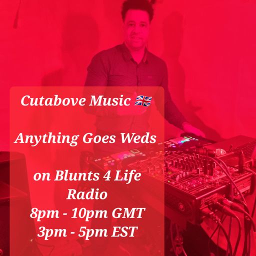 CUTABOVE MUSIC UK 11 JAN 2023 ANYTHING GOES WEDS BLUNTS 4 LIFE RADIO