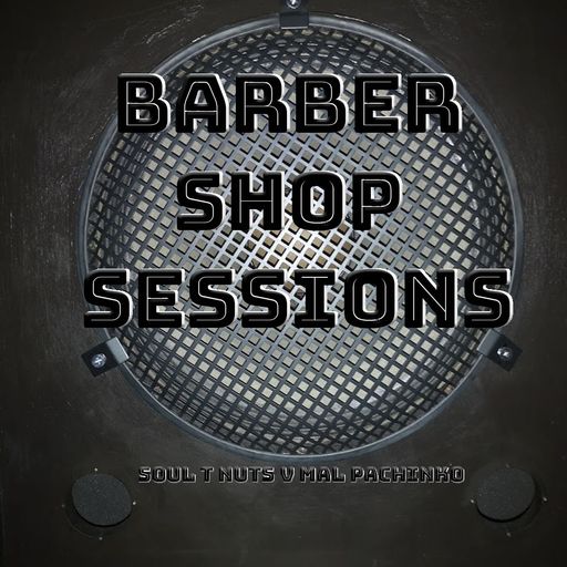 Barber Shop Sessions - Soul T Nuts V Mal Pachinko