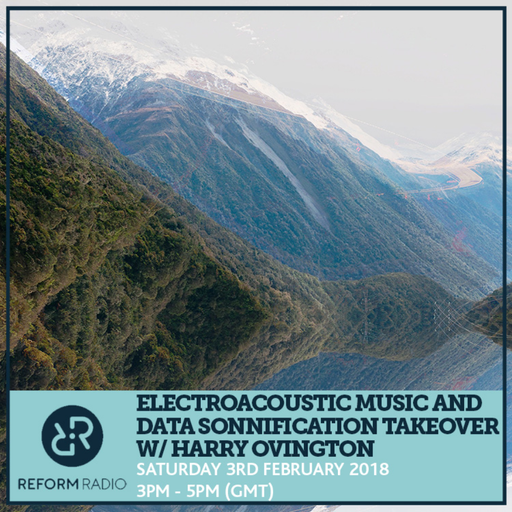 Electroacoustic music and Data Sonnification Takeover w/ Harry Ovington 3rd February 2018