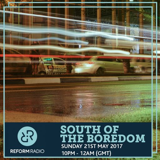 South of the Boredom 21st May 2017