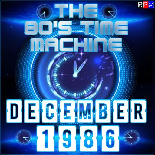 THE 80'S TIME MACHINE - DECEMBER 1986