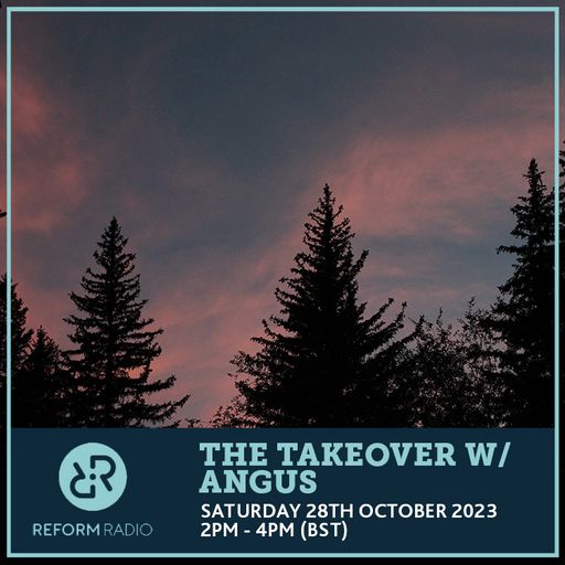 The Takeover w/ Angus 28th October 2023