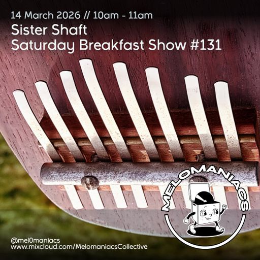 Sister Shaft Saturday Breakfast Show #131 // 14.03.26 // Melomaniacs Live