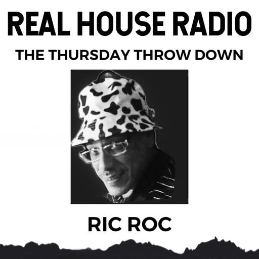 REAL HOUSE RADIO PRESENTS RIC ROC And THE THURSDAY THROW DOWN