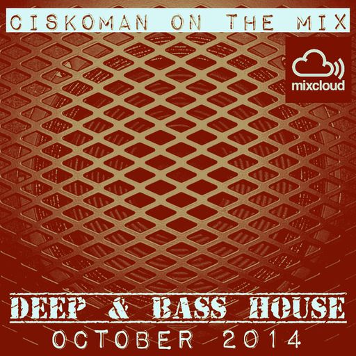 CISKOMAN ON THE MIX :  DEEP & BASS HOUSE OCTOBER 2014