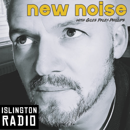 New Noise with Giles Paley-Phillips (19/08/2023)