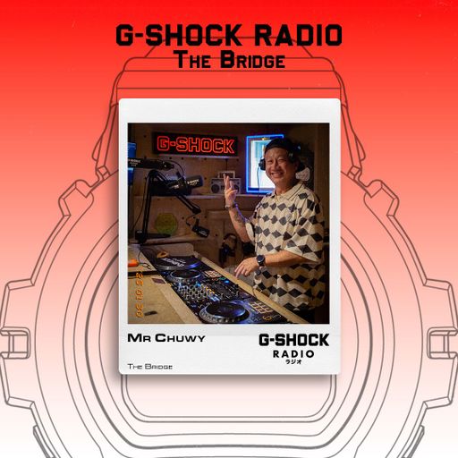 G-SHOCK Radio Presents... The Bridge with Mr Chuwy - 30/01