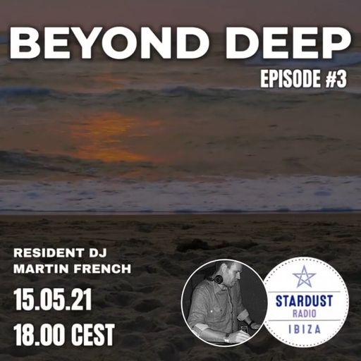 Martin French	Beyond Deep (Ibiza Stardust Radio Broadcast #3)