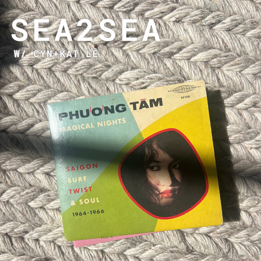 Sea 2 Sea w/ CYN + KAT LÊ (05.16.25)