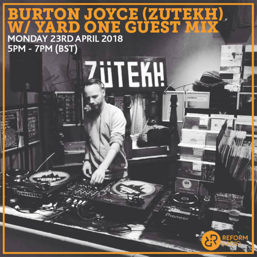Burton Joyce (Zutekh) w/ Yard One Guest Mix 23rd April 2018