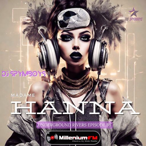 UNDERGROUND RIVERS 98 MADAME HANNA by SPYMBOYS On Millenium FM - Electro Dj Web Radio