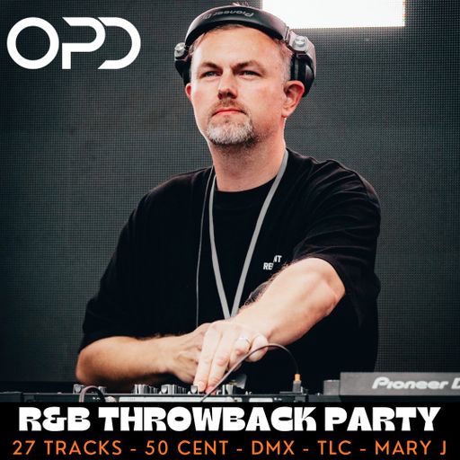 OPD R&B Throwback Party - 27 Tracks - 50 Cent - DMX - TLC - Mary J - EVE - Dre - Fat Joe