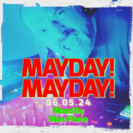 MAY DAY! MAY DAY! 06.05.24 Mixed By Marc-Pierre
